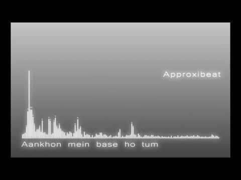 Aankhon mein base ho tum - Approxibeat Mix