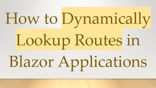 How To Dynamically Lookup Routes In Blazor Applications