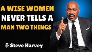 A WISE WOMAN NEVER TELLS A MAN THESE 2 THINGS Very Wise Talk By Steve Harvey