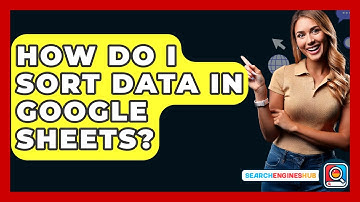 How Do I Sort Data In Google Sheets? - SearchEnginesHub.com