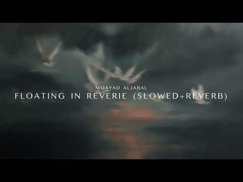 Moayad Aljabal - Floating in Reverie (Slowed+Reverb)