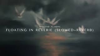 Moayad Aljabal - Floating in Reverie (Slowed+Reverb)