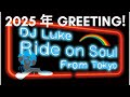 DJ LUKE 『Ride on soul』from Tokyo! 2025 Greeting for you!