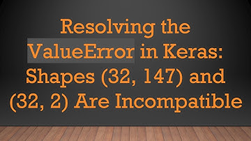 Resolving the ValueError in Keras: Shapes (32, 147) and (32, 2) Are Incompatible