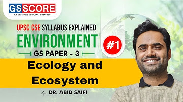 UPSC Syllabus Explained - Environment & Ecology - Part 1 - Ecology & Ecosystem - Dr. Abid