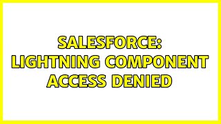 Salesforce: Lightning component access denied (4 Solutions!!)