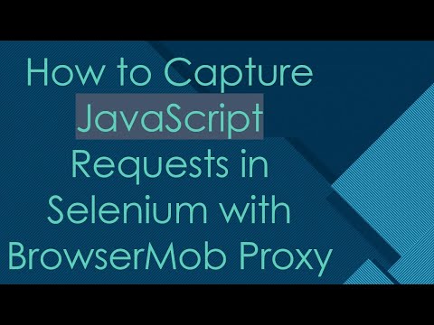 How to Capture JavaScript Requests in Selenium with BrowserMob Proxy