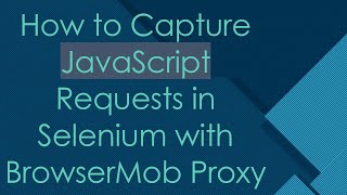Famous How to Capture JavaScript Requests in Selenium with BrowserMob Proxy Net Worth