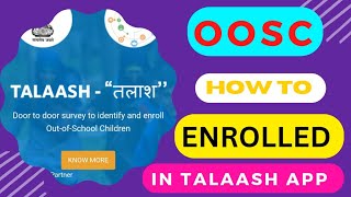 How to Enrolled Out Of School Children (OOSC) in School and Talaash App// Watch Demo//