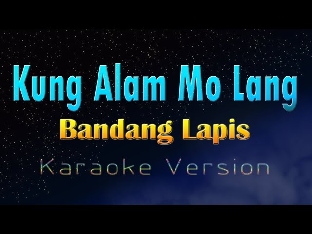 KUNG ALAM MO LANG - Bandang Lapis (KARAOKE VERSION) class=