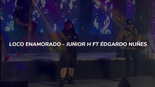 Loco Enamorado - Junior H ft Edgardo Nuñez (LETRA)