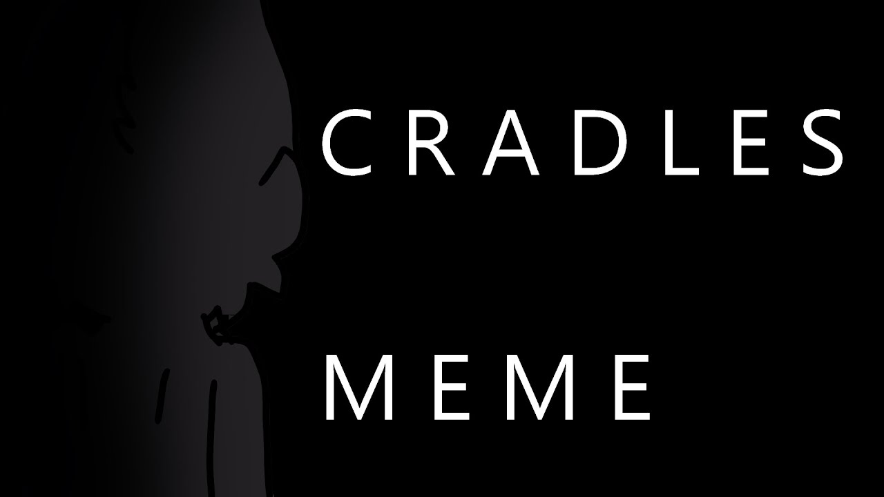 Cradles (meme) YouTube