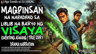MAGPINSAN NA NAPADPAD SA LIBLIB NA BARYO NG VISAYAS | Kwentong Aswang | True Story