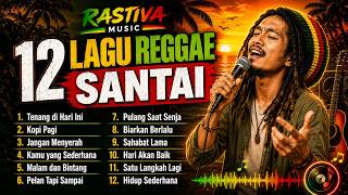 12 Lagu Reggae Santai Terbaru 🌴 Enak Didengar Saat Santai, Ngopi & Perjalanan | Rastiva Music