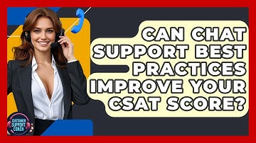 Can Chat Support Best Practices Improve Your CSAT Score? - Customer Support Coach