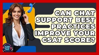 Celebrity Can Chat Support Best Practices Improve Your CSAT Score? - Customer Support Coach Profile