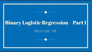 Binary Logistic Regression with Minitab 18 - Part I