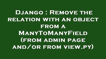 Django : Remove the relation with an object from a ManyToManyField (from admin page and/or from view