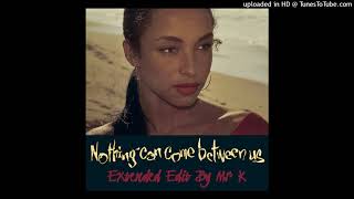 Sade - Nothing Can Come Between Us (Extended Edit By Mr. K)