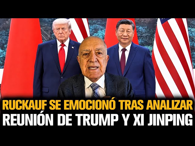 RUCKAUF SE EMOCIONÓ TRAS ANALIZAR LA REUNIÓN DE TRUMP Y XI JINPING