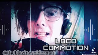 LOCO 😜 COMMOTION ♾