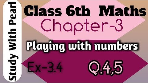 Class 6 Maths | Chapter-3 | Playing with numbers | Ex-3.4 , Q.4, 5 | ncert
