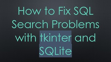 How to Fix SQL Search Problems with tkinter and SQLite