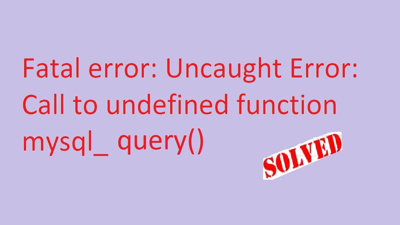 Error calling method. Fatal Error: Uncaught Error: Call to undefined function MYSQL_query().