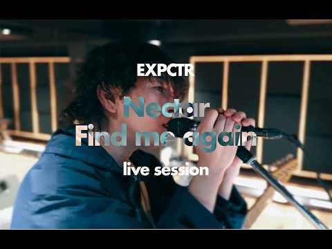 EXPCTR- Nectar, find me again 【LIVE SESSION】