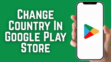 How To Change Country In Google Play Store - Full Guide