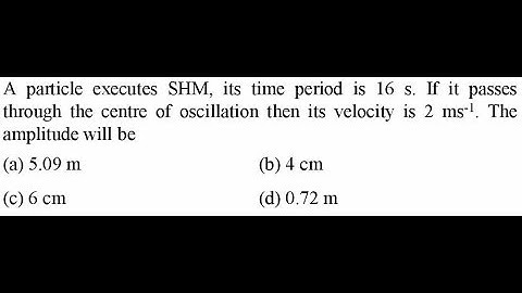 A particle executes SHM, its time period is 16 s. If it passes through the centre