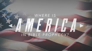Where is America in Bible Prophecy?