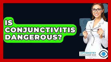 Is Conjunctivitis Dangerous? - Optometry Knowledge Base