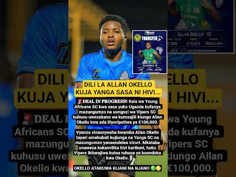 DILI LA ALLAN OKELLO KUJA YANGA SASA NI HIVI 