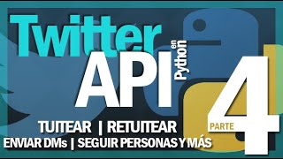 Python + Tweepy para usar Twitter | Twitter API PARTE 4: Tuitear, Dar Follow, enviar DMs