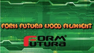 Form Futura Wood Filament Review