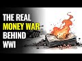 How WWI Rewired Finance: The Hidden Financial War Behind World War I