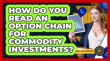 How Do You Read An Option Chain For Commodity Investments? - Commodity Wealth Investor