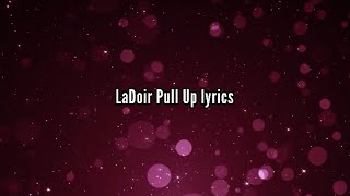 LaDoir - Pull Up lyrics