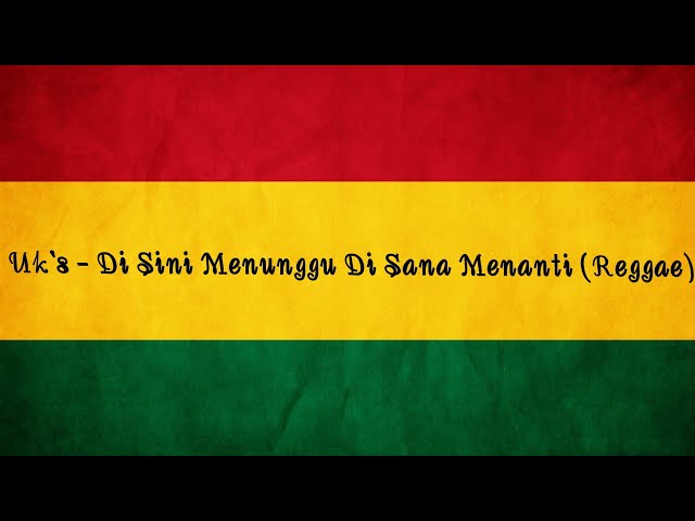 Uk's - Di Sini Menunggu Di Sana Menanti (Reggae)Lyrics class=