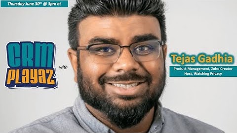 CRM Playaz with Tejas Gadhia of Zoho and Watching Privacy