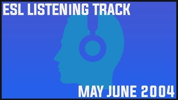 May/June 2004  | IGCSE ESL Listening Track