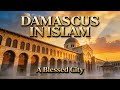 The Importance of Damascus in Islam
