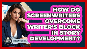 How Do Screenwriters Overcome Writer