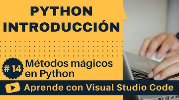[Aprende con VSCode] Introducción a Python #14 Métodos mágicos en Python