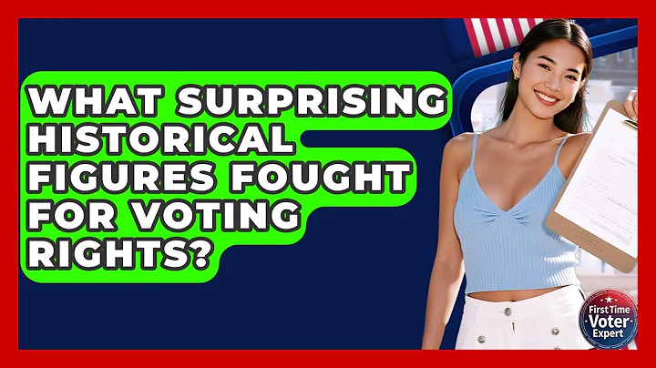 What Surprising Historical Figures Fought For Voting Rights? - First Time Voter Expert
