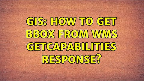 GIS: How to get BBOX from WMS GetCapabilities response?