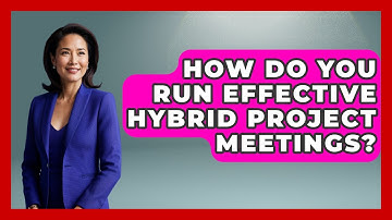 How Do You Run Effective Hybrid Project Meetings? - The Project Manager Toolkit