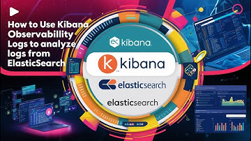 Cách Sử Dụng Kibana Observability Logs Để Phân Tích Logs Từ Elasticsearch