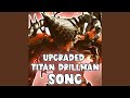 Upgraded titan drillman song